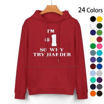 Аз съм номер 1-Защо опитайте по-трудно Pure Cotton Hoodie Sweater 24 цвята Im 1 Така че защо да опитате по-трудно Im номер едно Numero Uno Fat Boy Slim